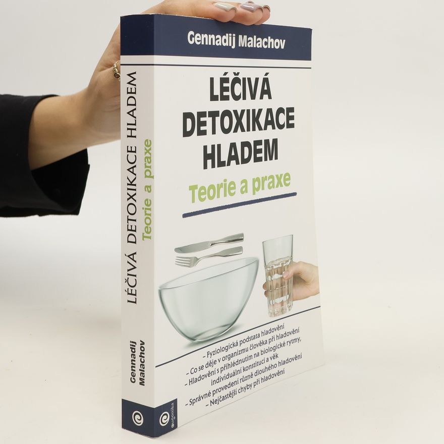 Gennadij Petrovič Malachov Léčivá detoxikace hladem : Teorie a praxe