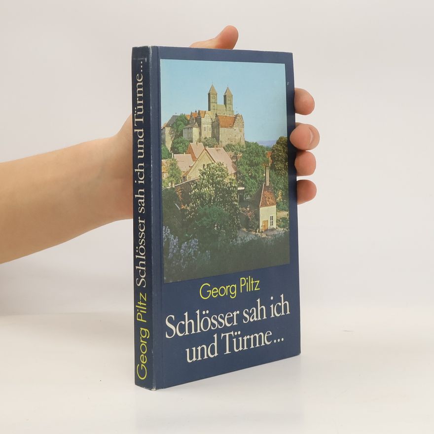 Georg Piltz Schlösser sah ich und Türme ...