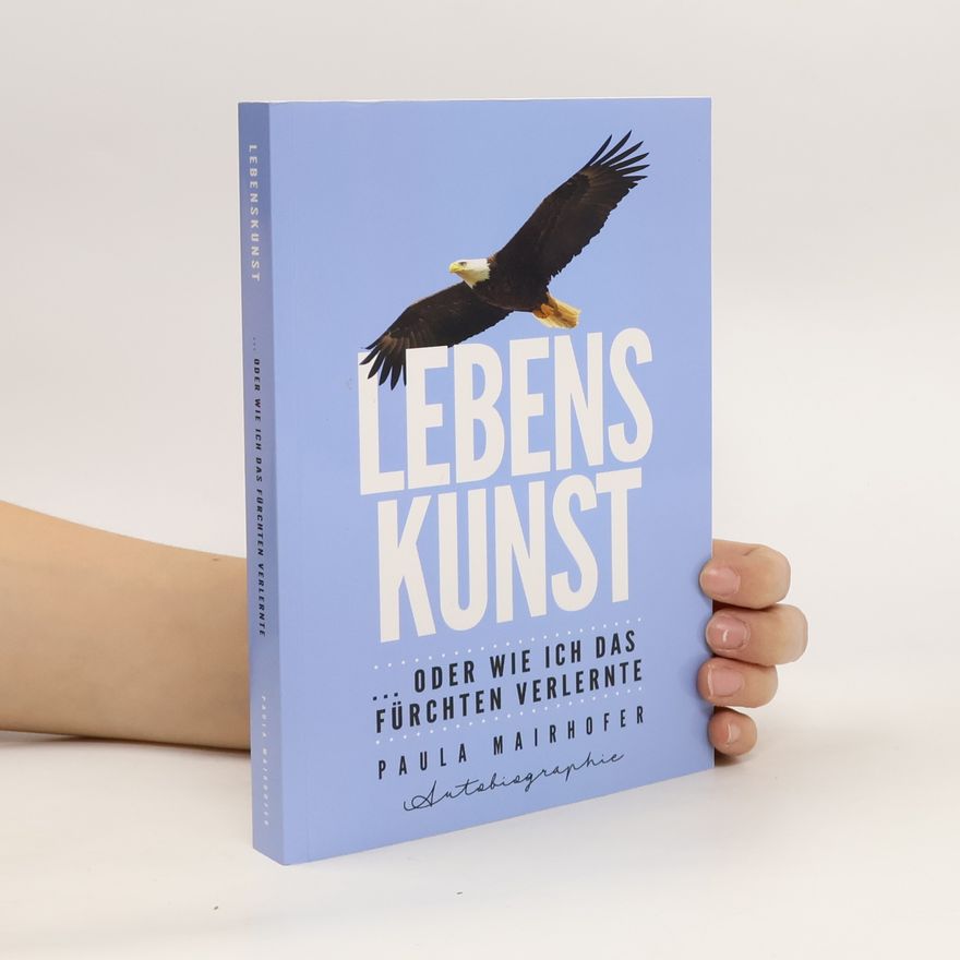 Paula Mairhofer Lebenskunst ...oder wie ich das Fürchten verlernte
