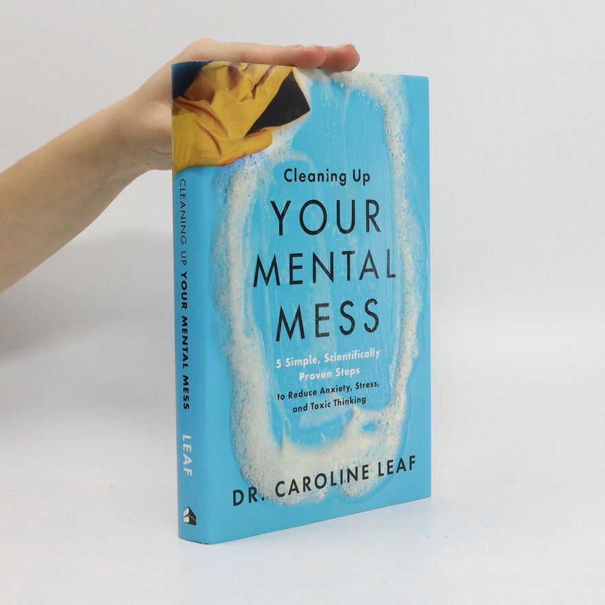 Caroline Leaf Cleaning Up Your Mental Mess