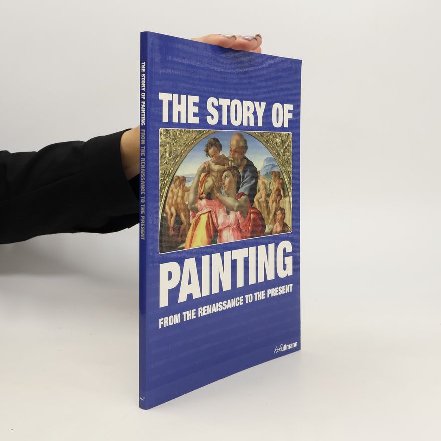 Auteurscollectief The Story of Painting. From the Renaissance to the Present