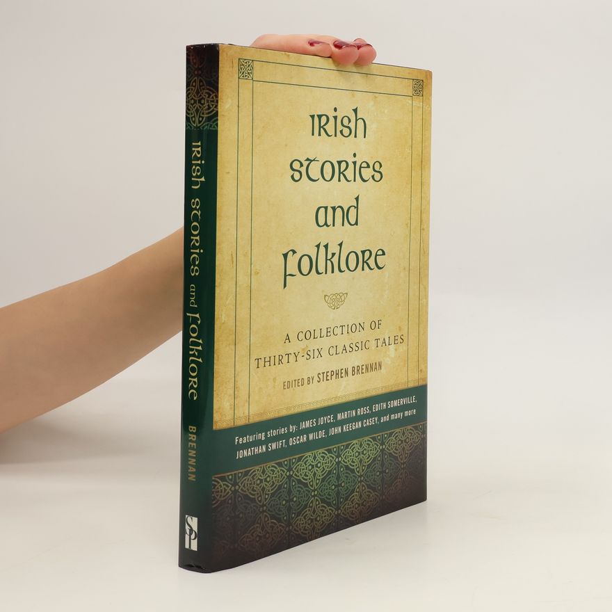 Stephen Brennan Irish Stories and Folklore: A Collection of Thirty-Six Classic Tales