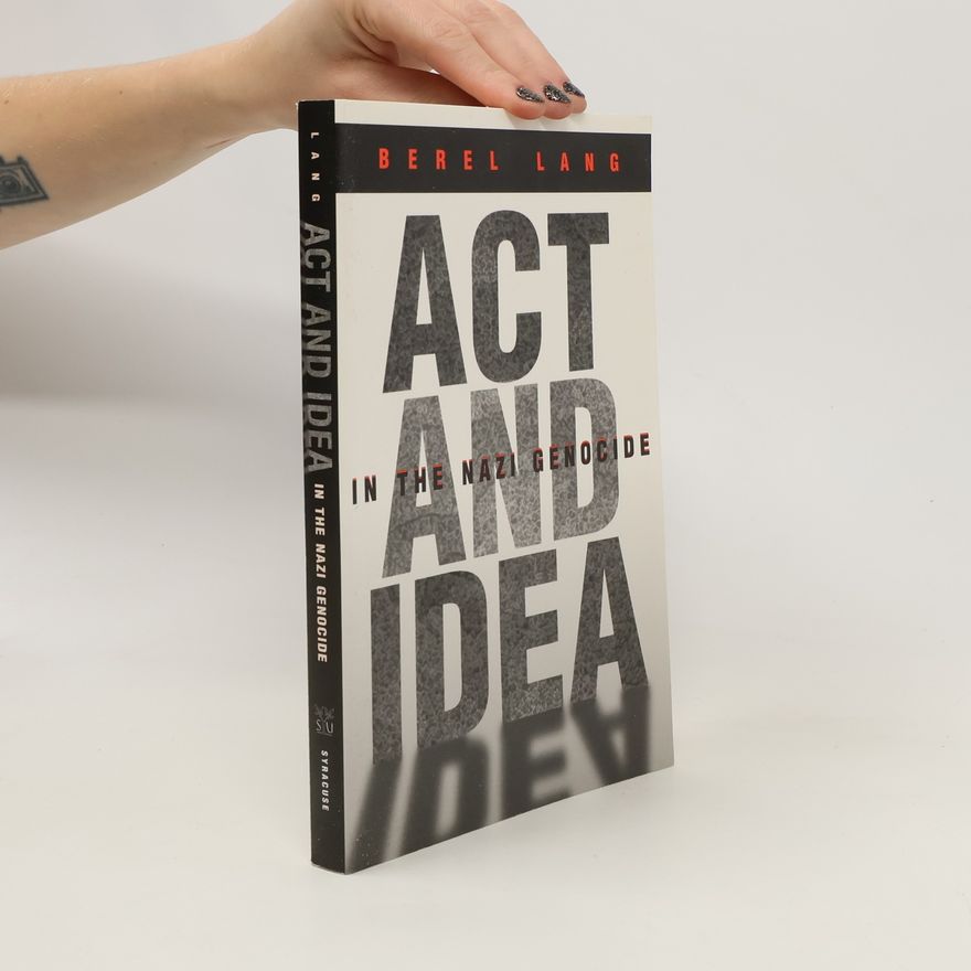 Berel Lang Act and Idea in the Nazi Genocide