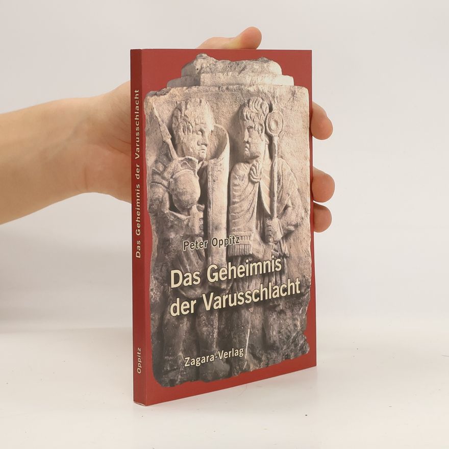 Peter Oppitz Das Geheimnis der Varusschlacht