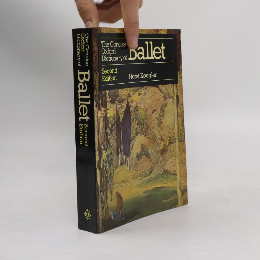 Horst Koegler The Concise Oxford Dictionary of Ballet. Second edition