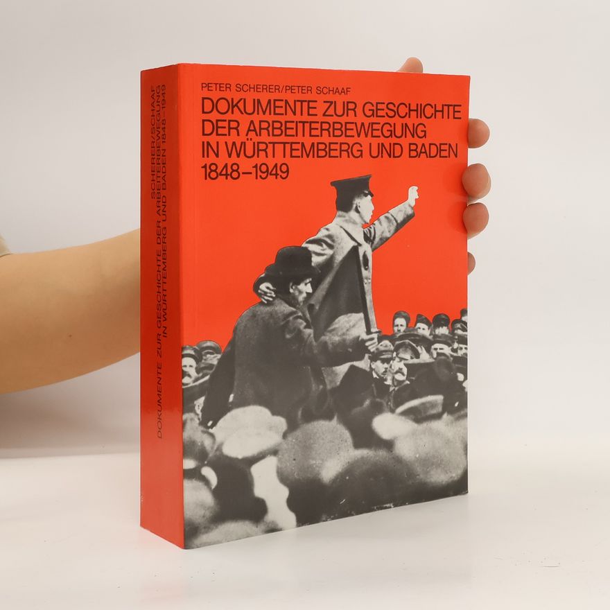 Peter Scherer Dokumente zur Geschichte der Arbeiterbewegung in Württemberg und Baden 1848 - 1949