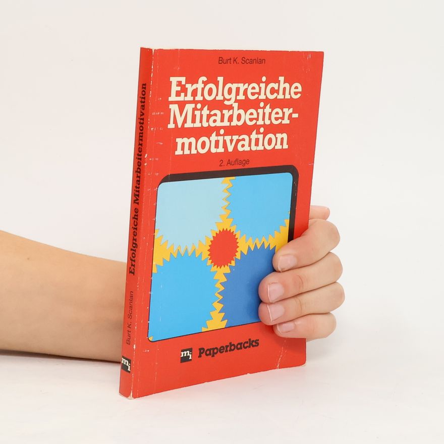 Burt K. Scanlan Erfolgreiche Mitarbeitermotivierung