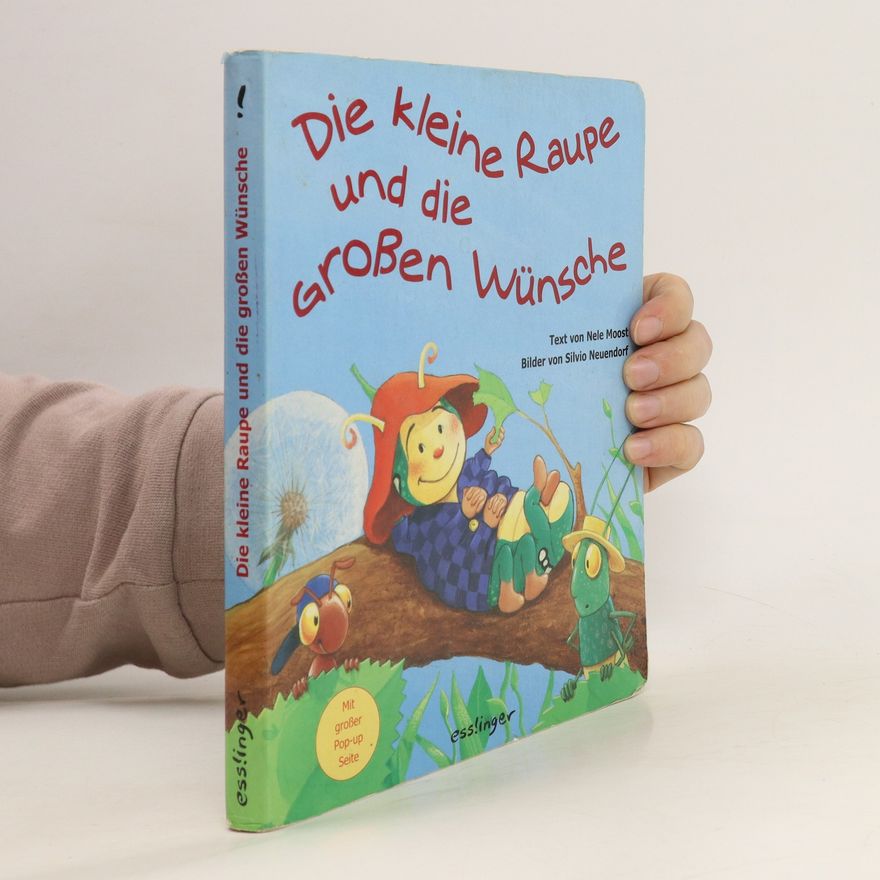 Nele Moost Die kleine Raupe und die großen Wünsche