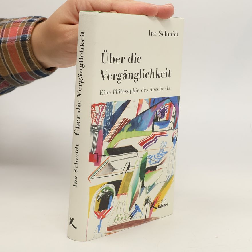 Ina Schmidt Über die Vergänglichkeit