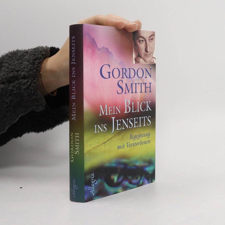 Gordon Smith Mein Blick ins Jenseits