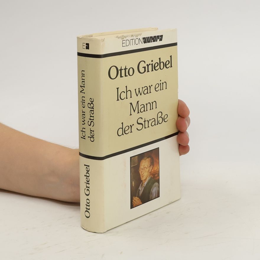 Otto Griebel Ich war ein Mann der Strasse