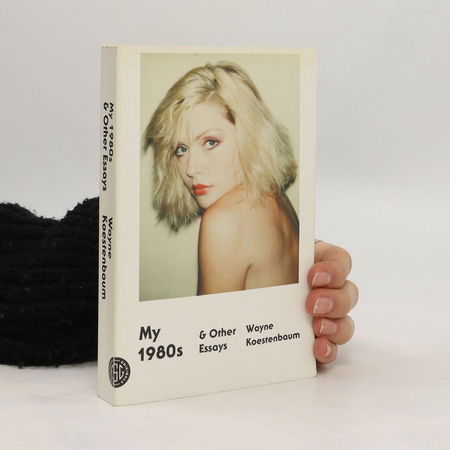 Wayne Koestenbaum My 1980s and Other Essays