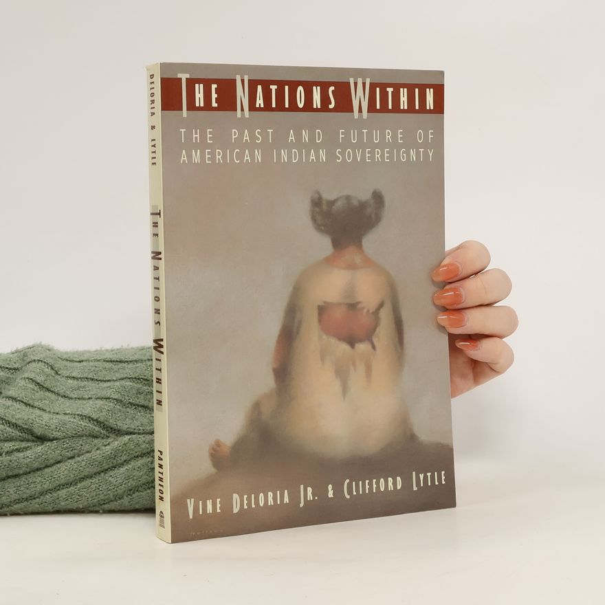 Clifford Lytle The nations within : the past and future of American Indian sovereignty