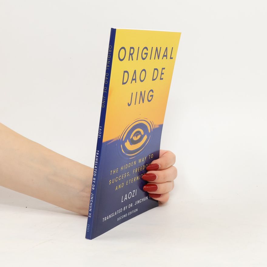 Lao Zi Original Dao De Jing: The Hidden Way to Success, Freedom, and Eternity