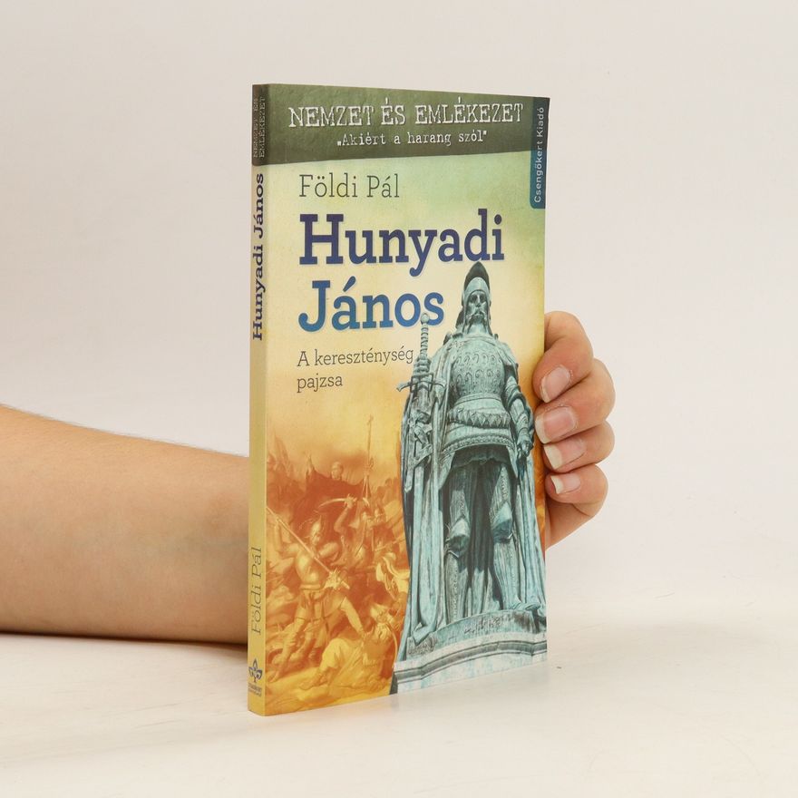 Pál Földi Hunyadi János. A kereszténység pajsza