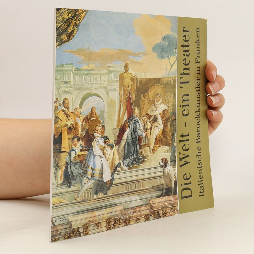 Autorenkollektiv Die Welt. Ein Theater. Italienische Barockkünstler in Franken