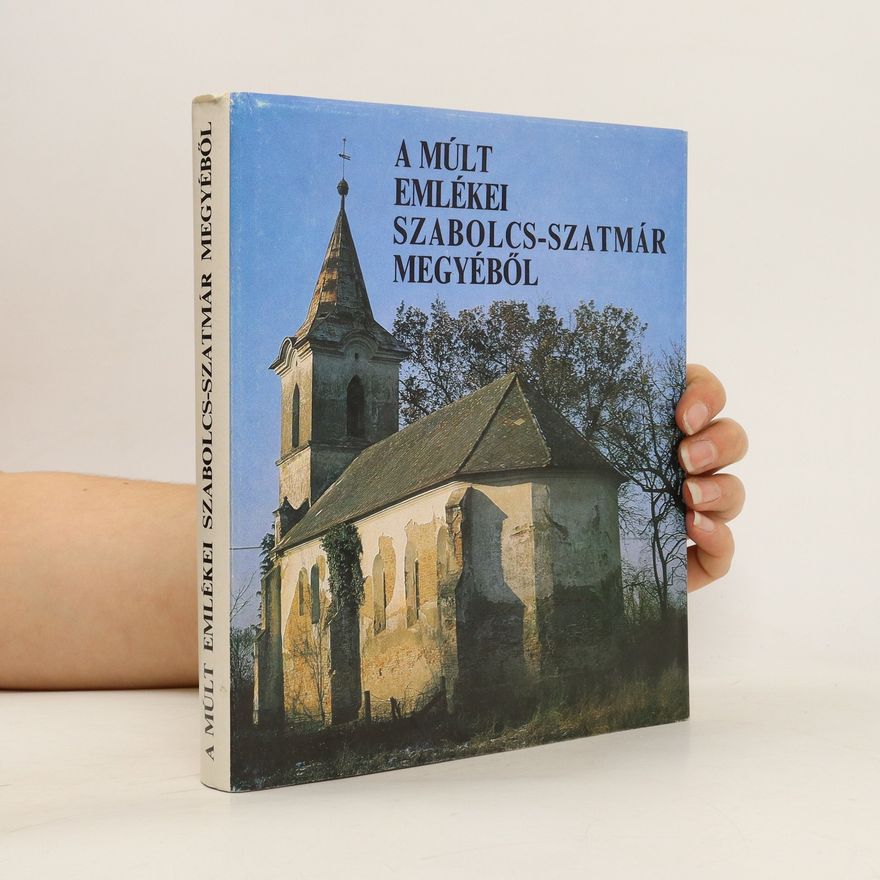 Autorenkollektiv A múlt emlékei Szabolcs-Szatmár Magyéböl.