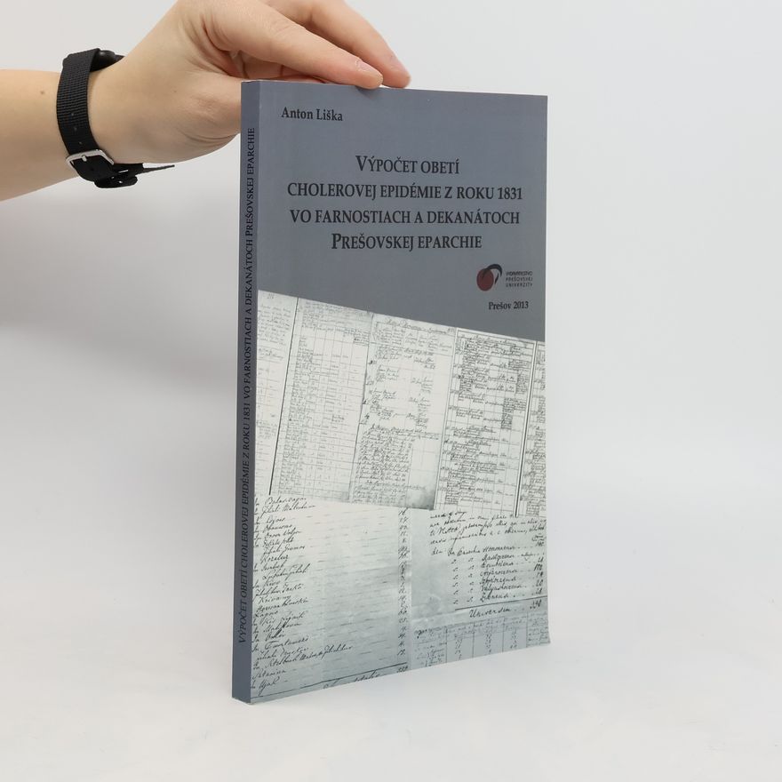 Anton Líška Výpočet obetí cholerovej epidémie z roku 1831 vo farnostiach a dekanátoch. QR kód Výpočet obetí cholerovej epidémie z roku 1831 vo farnostiach a dekanátoch Prešovskej eparchie