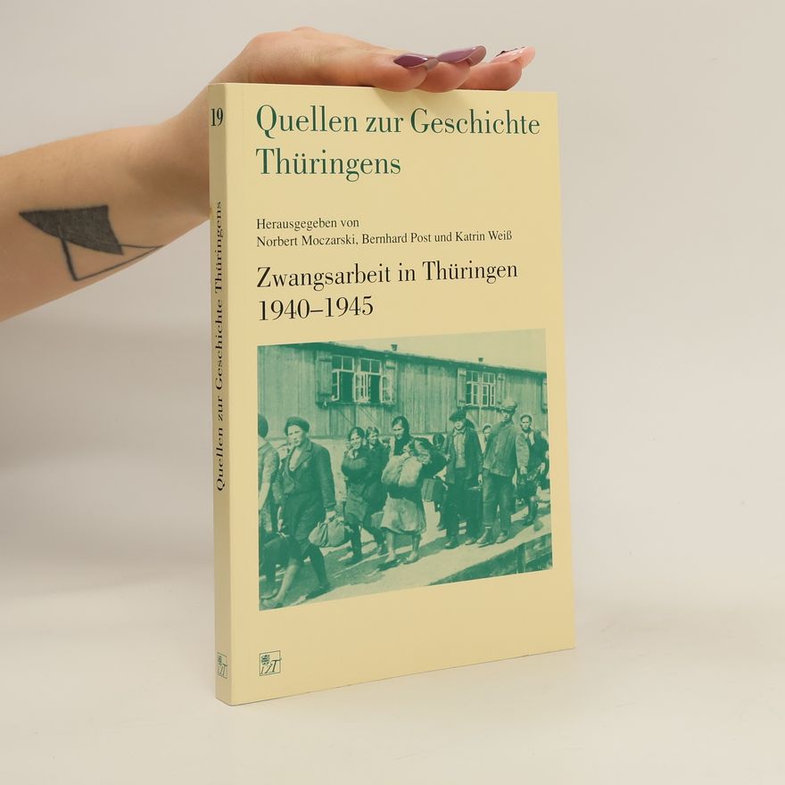 Katrin Weiss Quellen zur Geschichte Thüringen. Zwangsarbeit in Thüringen 1940 - 1945