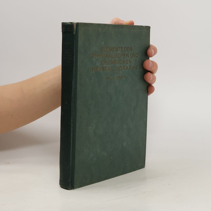 Paul Groth Elemente der physikalischen und chemischen Krystallographie