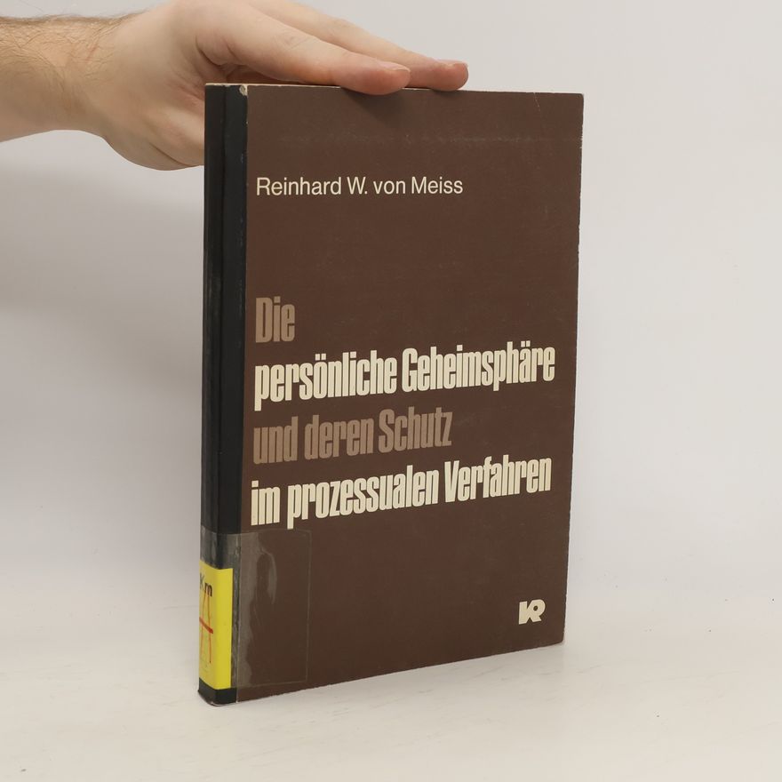 Reinhard W. von Meiss Die persönliche Geheimsphäre und deren Schutz im prozessualen Verfahren