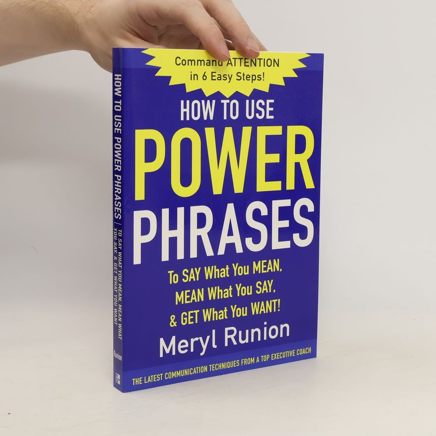 Meryl Runion How to Use Power Phrases to Say What You Mean, Mean What You Say, & Get What You Want