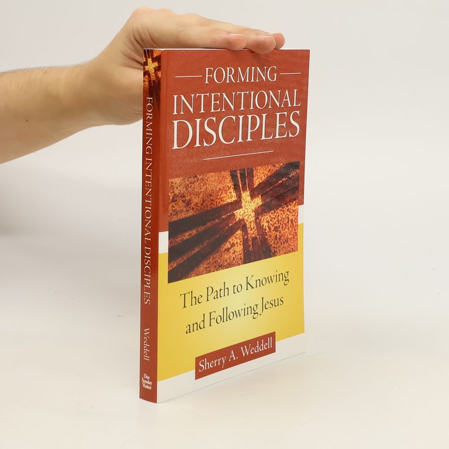 Sherry A. Weddellová Forming Intentional Disciples: The Path to Knowing and Following Jesus