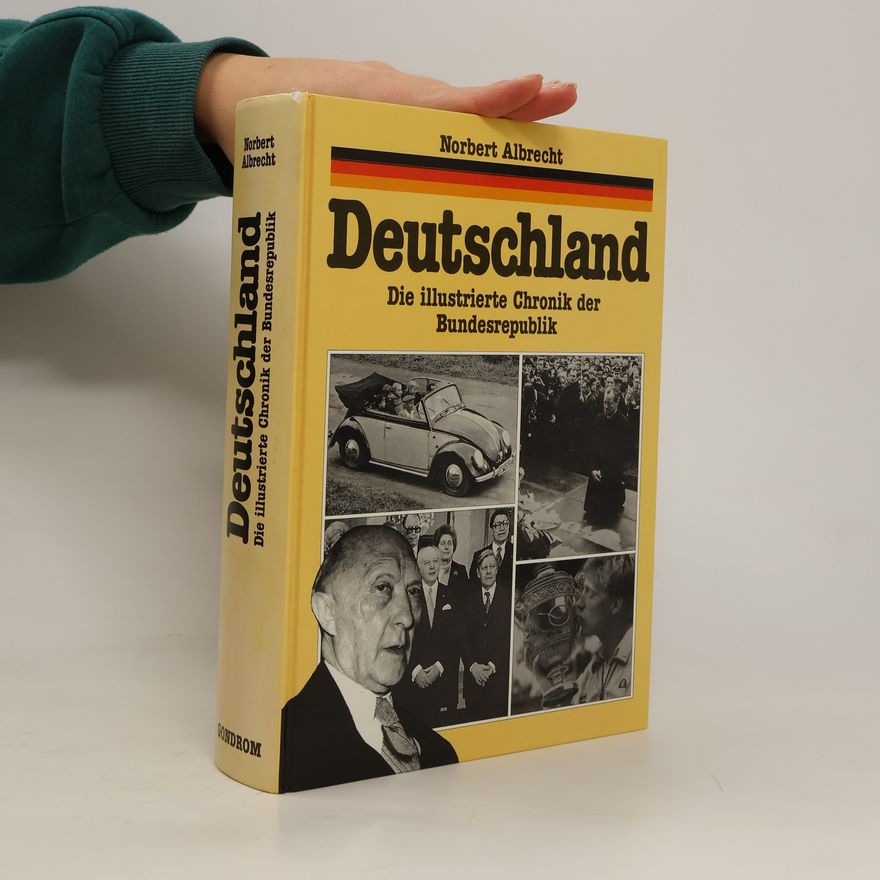 Norbert Albrecht Deutschland. Die illustrierte Chronik der Bundesrepublik