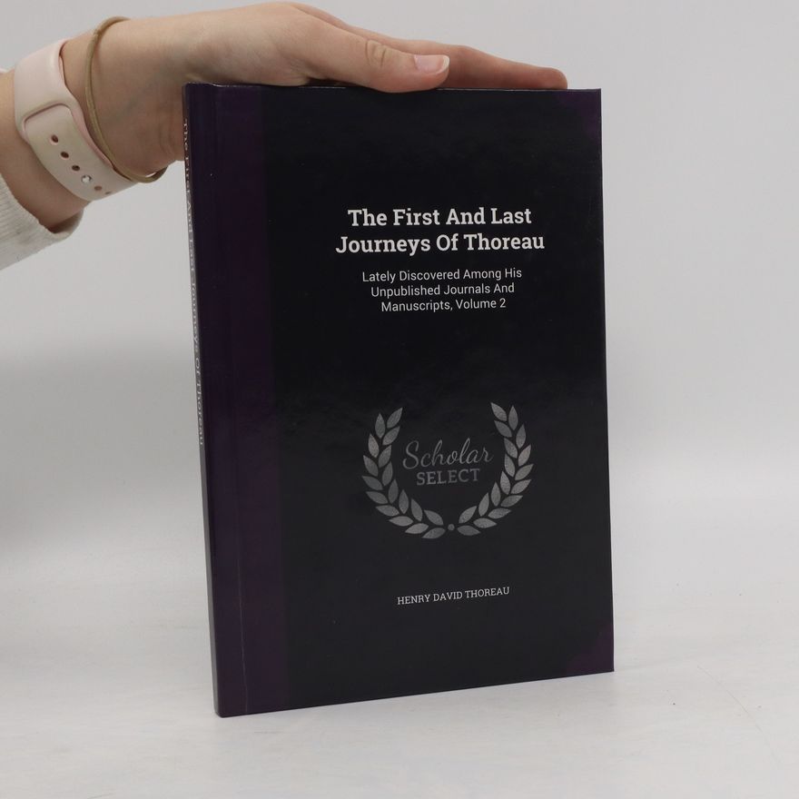 Henry David Thoreau The First and Last Journeys of Thoreau