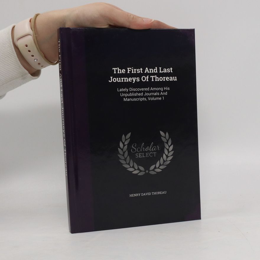 Henry David Thoreau The First and Last Journeys of Thoreau