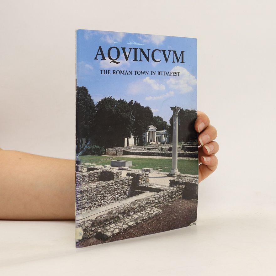 Autorenkollektiv AQVINCVM. The Roman town in Budapest