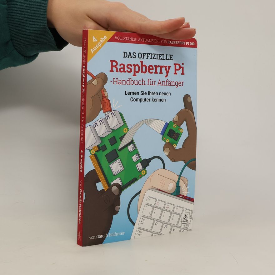 Gareth Halfacree Das offizielle Raspberry Pi Handbuch für Anfänger