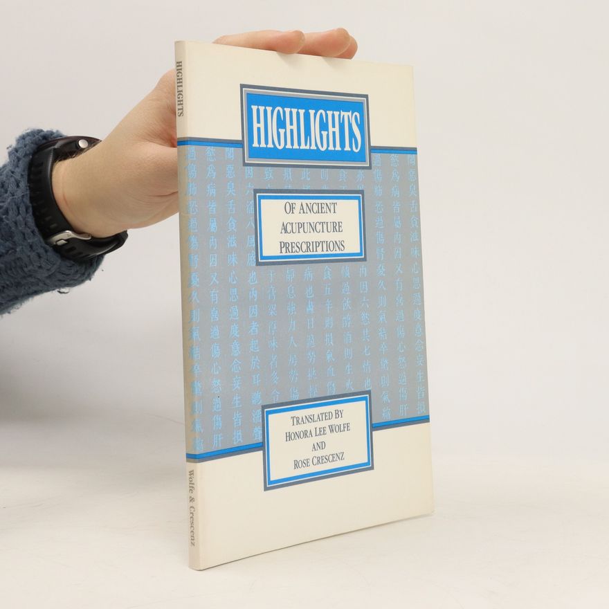 Rose Crescenz Highlights of Ancient Acupuncture Prescriptions