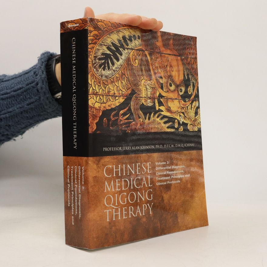 Jerry Alan Johnson Chinese Medical Qigong Therapy 3. Differential diagnosis, clinical foundations, treatment principles, and clinical protocols