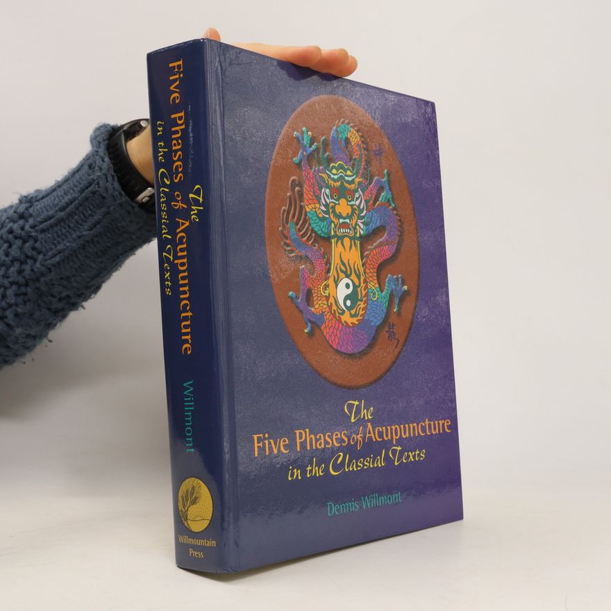 Dennis Willmont The Five Phases of Acupuncture in the Classical Texts
