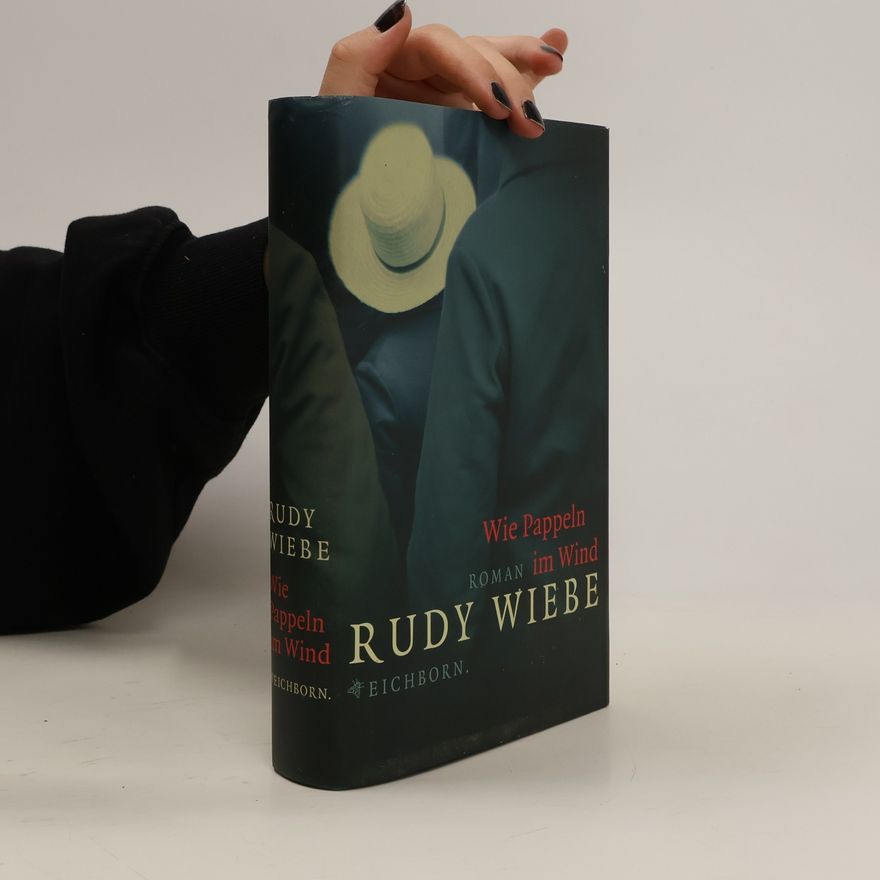 Rudy Henry Wiebe Wie Pappeln im Wind