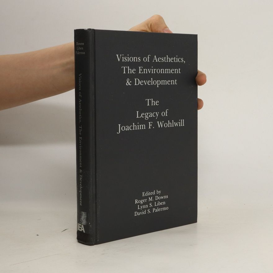 Lynn S Liben.  Visions of aesthetics, the environment & development. The legacy of Joachim F. Wohlwill