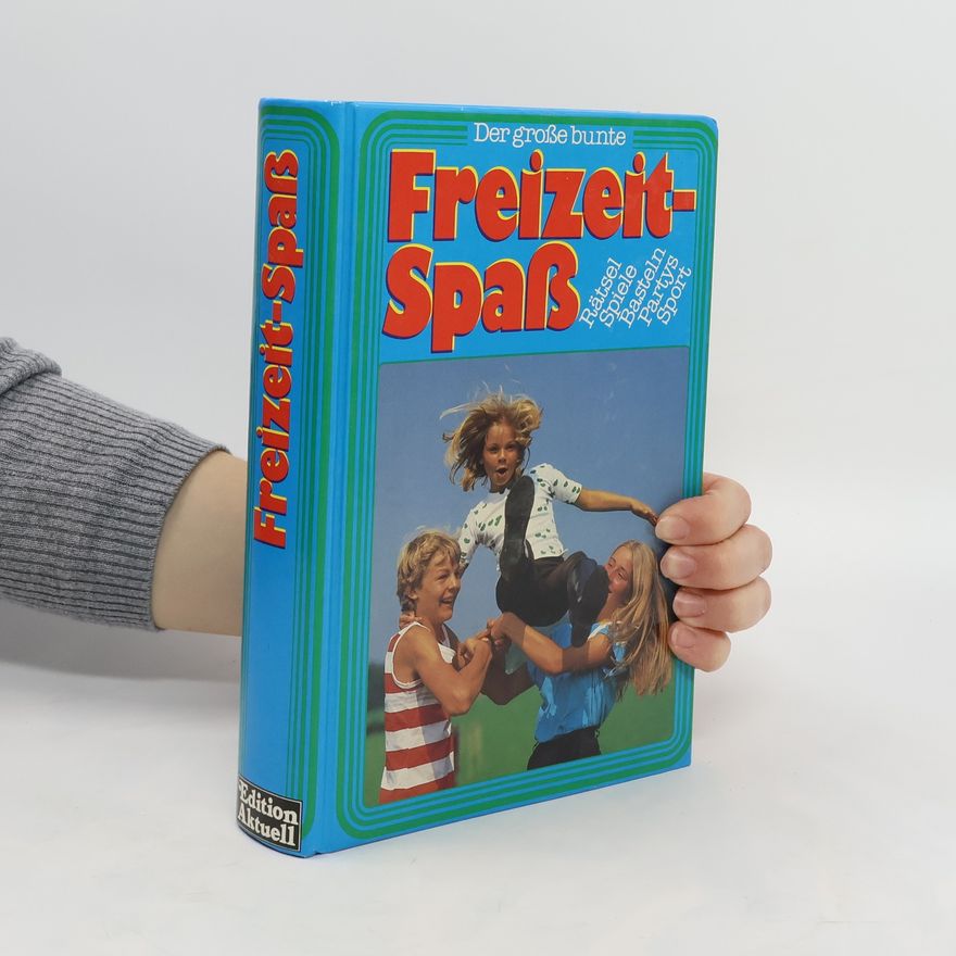 Collectif d'auteurs Der große bunte Freizeit-Spaß Rätsel. Spiele. Basteln. Partys. Sport