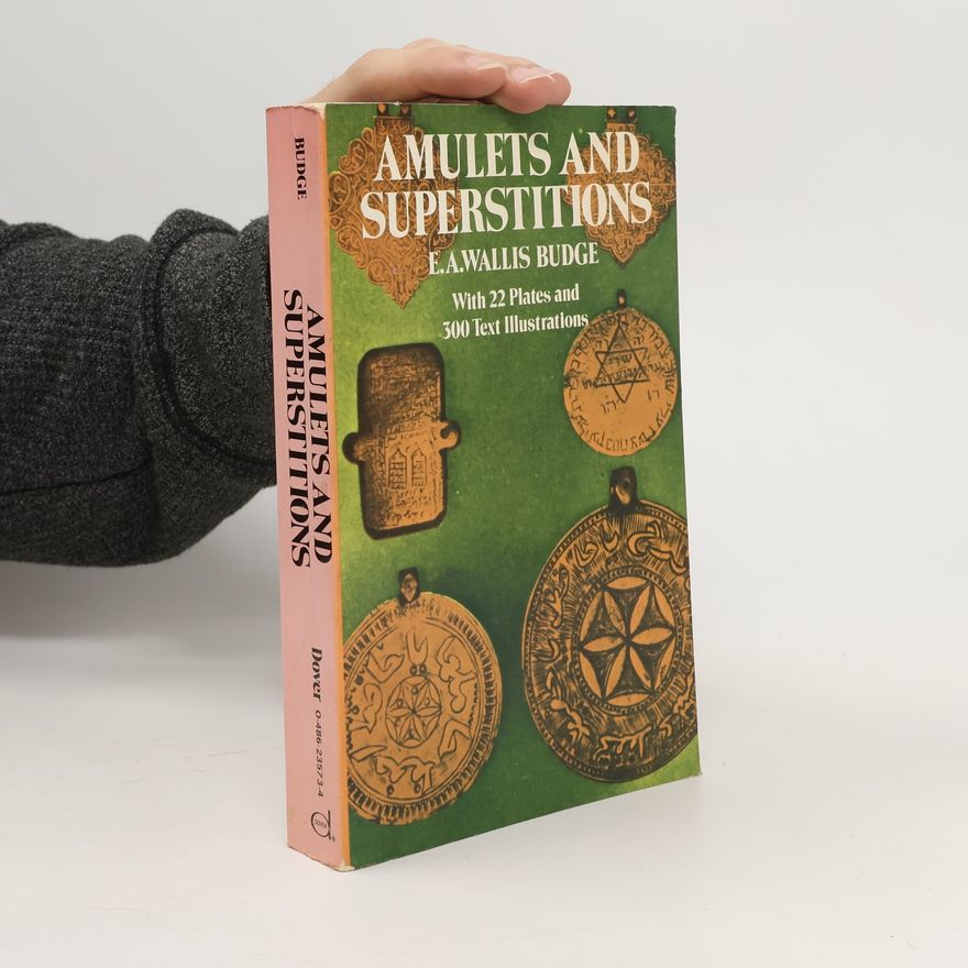 E. A. Wallis Budge Amulets and Superstitions