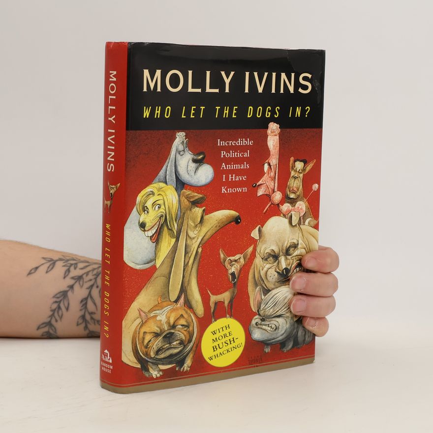 Molly Ivins Who Let the Dogs In?