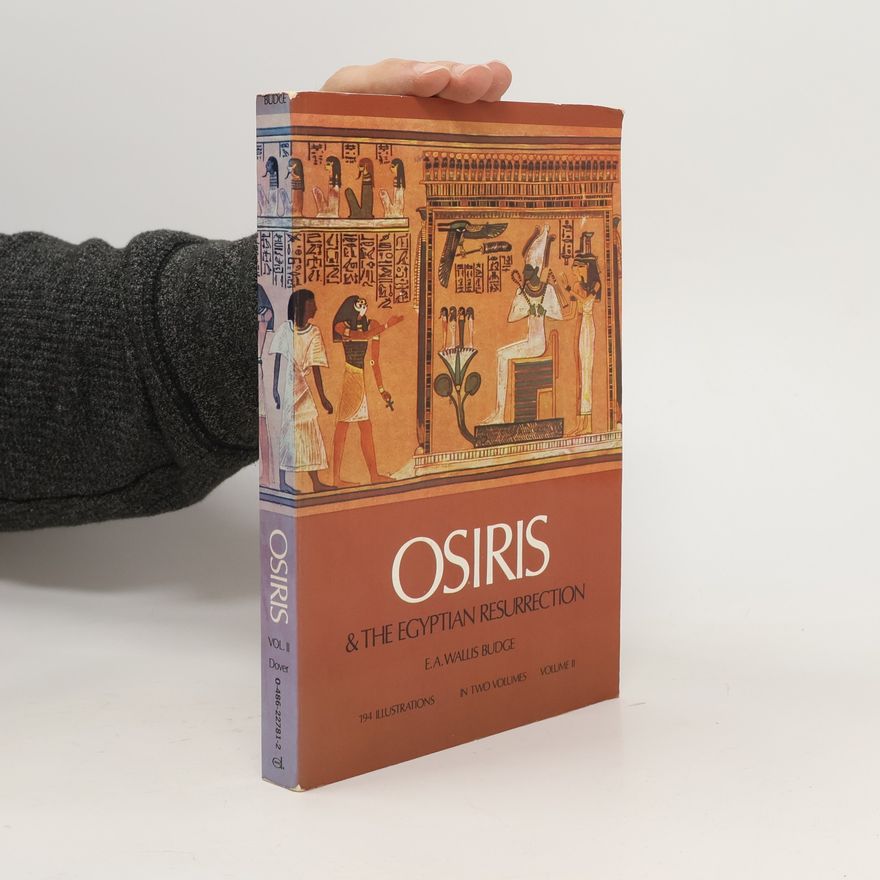 E. A. Wallis Budge Osiris and the Egyptian Resurrection