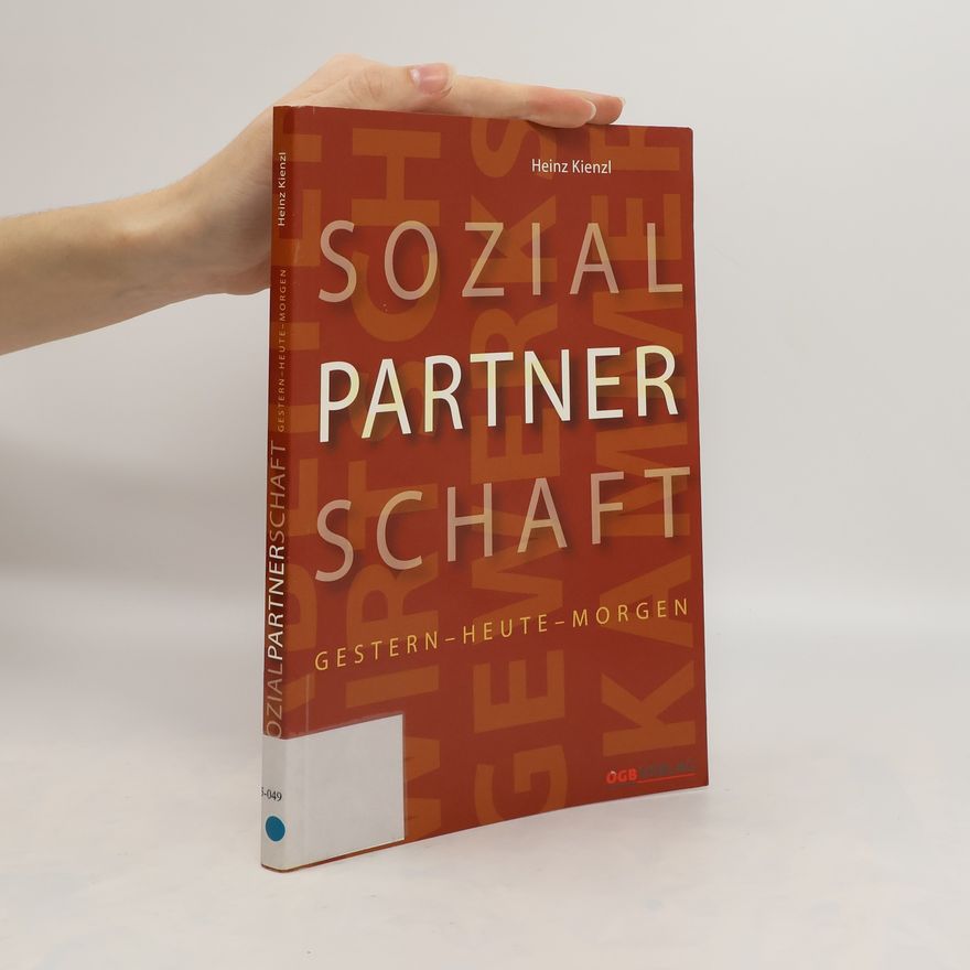 Heinz Kienzl Wirtschafts- und Sozialpartnerschaft gestern, heute, morgen