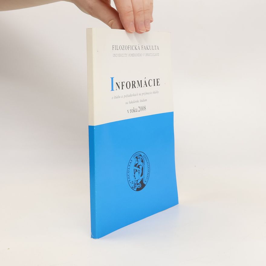 Kolektiv autorů Informácie o štúdiu a požiadavkách na prijimacie skúšky na bakalárske štúdium v roku 2008