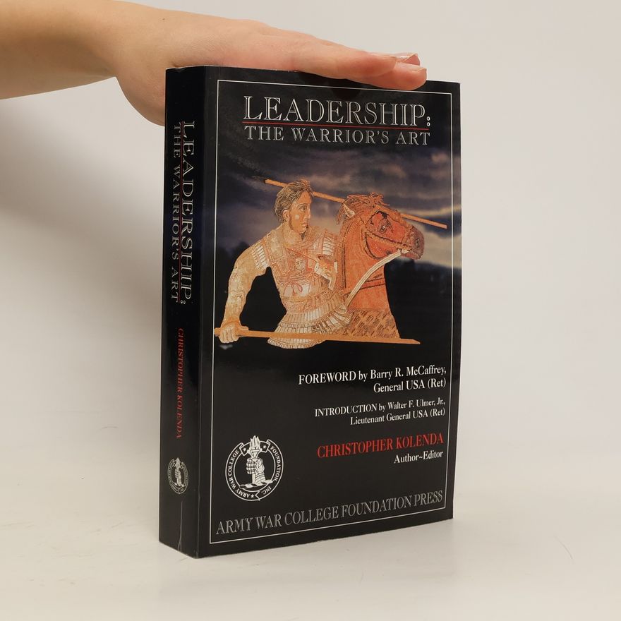 Christopher D Kolenda Leadership. The Warrior's Art