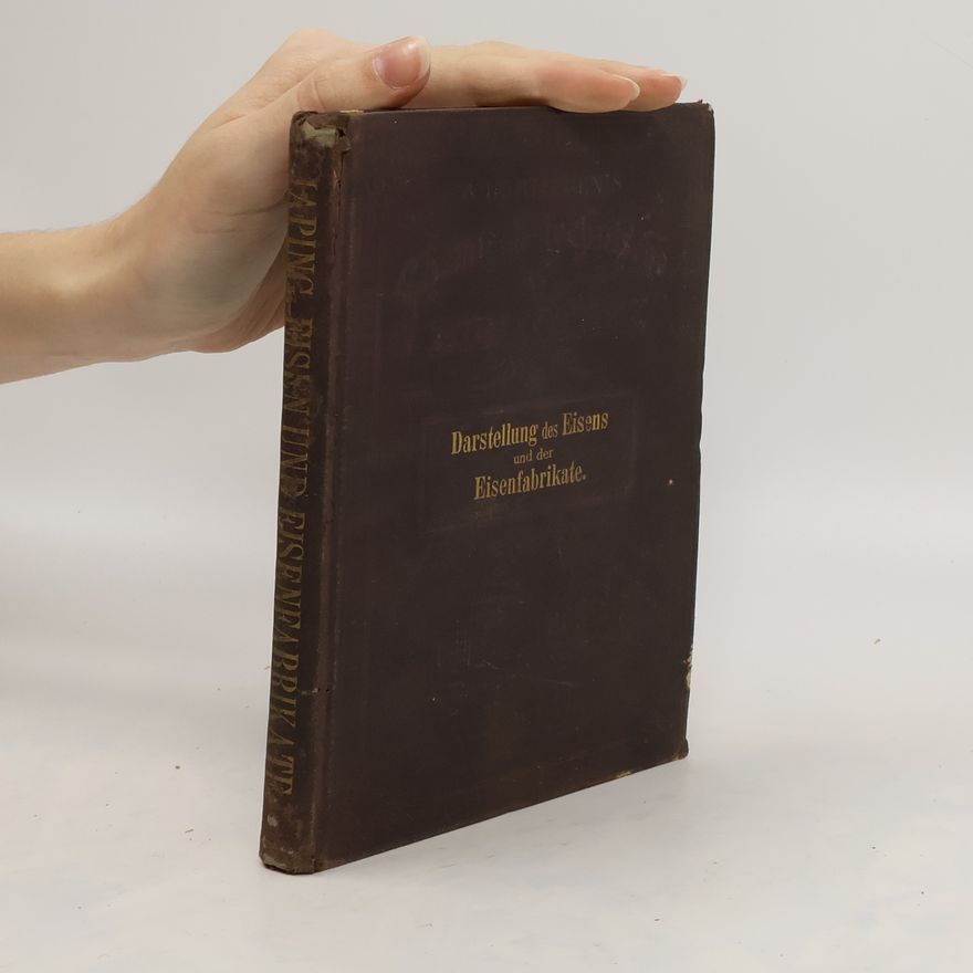 Autorenkollektiv Die Darstellung des Eisens und der Eisenfabrikate
