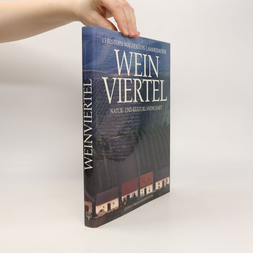 Lois Lammerhuber Weinviertel. Natur- und Kulturlandschaft