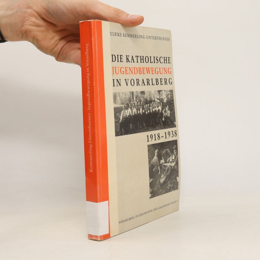 Ulrike Unterthurner Die katholische Jugendbewegung in Vorarlberg 1918 bis 1938