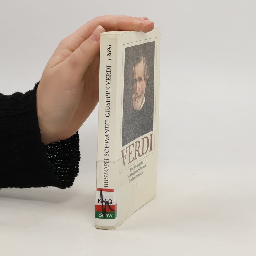 Christoph Schwandt Giuseppe Verdi. Eine Biographie Von Christoph Schwandt