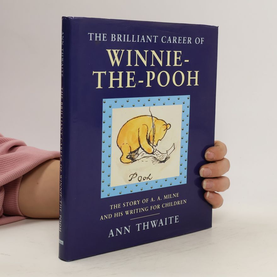 Ann Thwaite The Brilliant Career of Winnie-the-Pooh