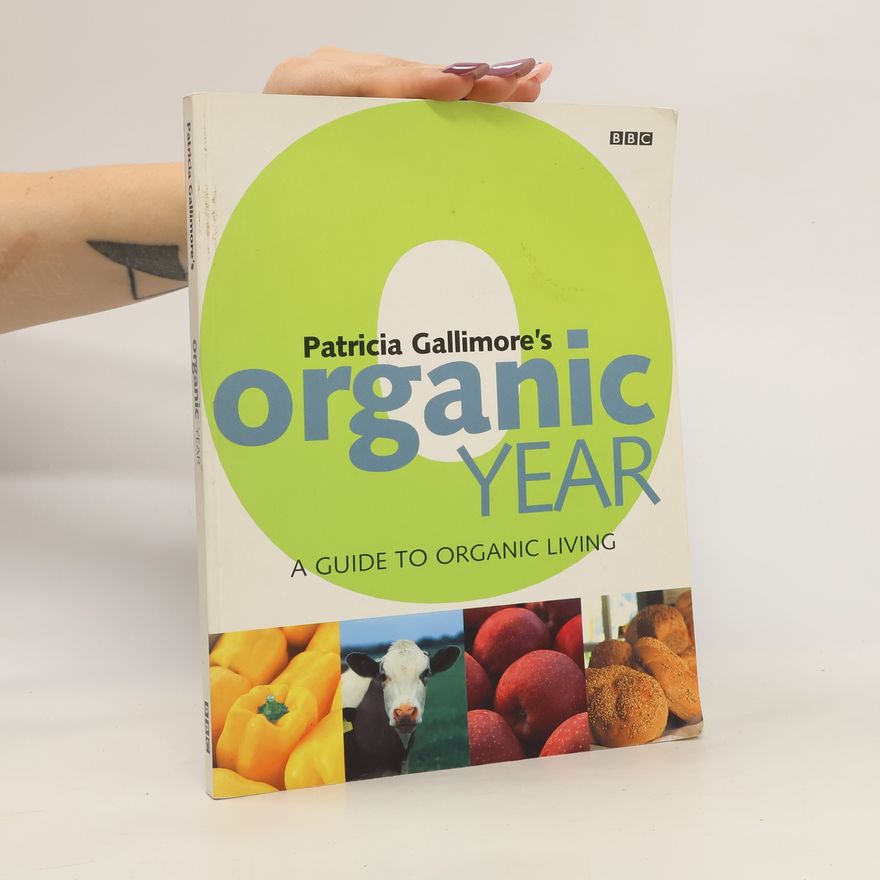 Patricia Gallimore Patricia Gallimore's organic year. A guide to organic living.